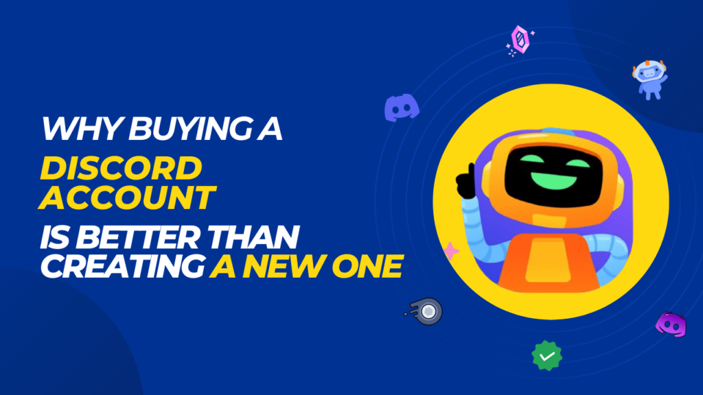 Why Buying a Discord Account is Better than Creating a New One