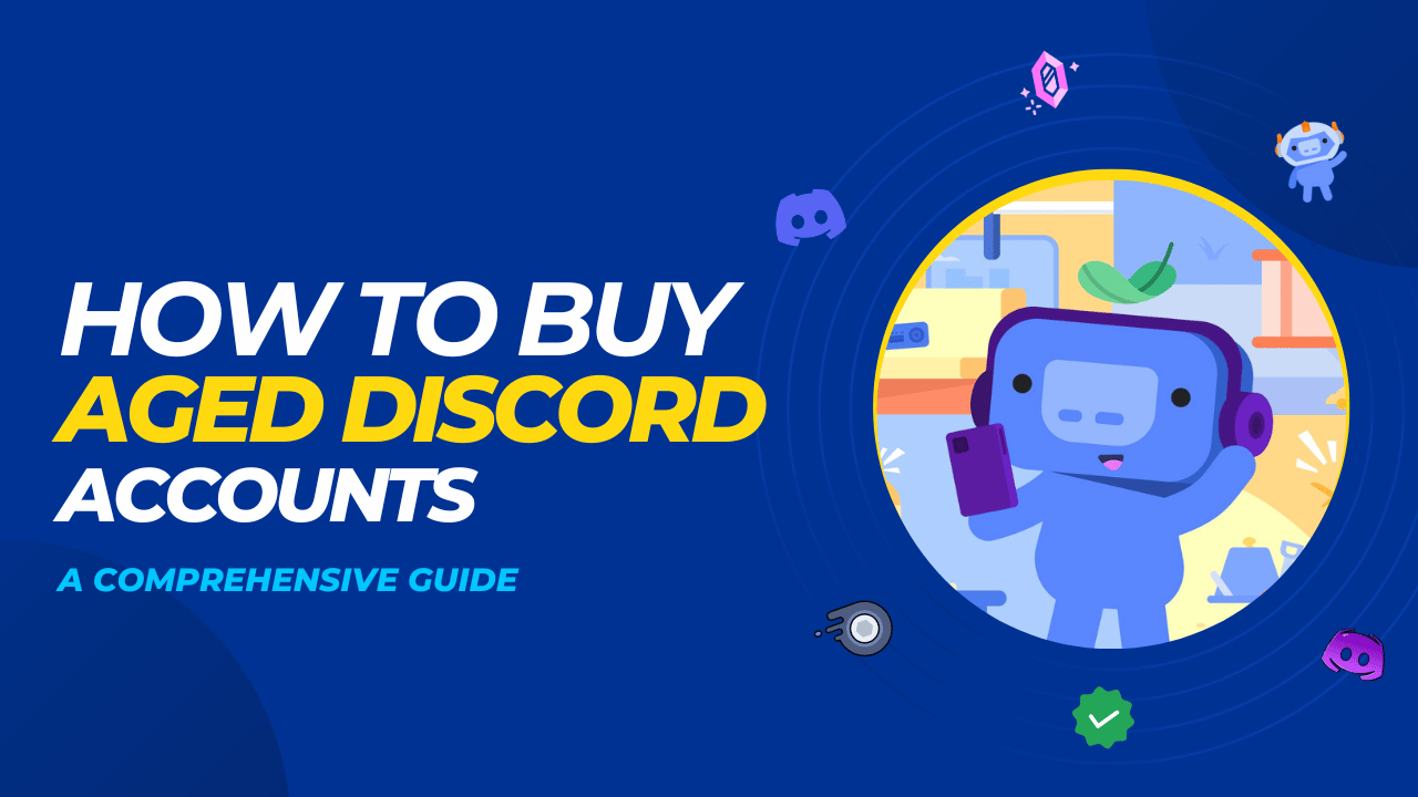 How to Buy Aged Discord Accounts: A Comprehensive Guide